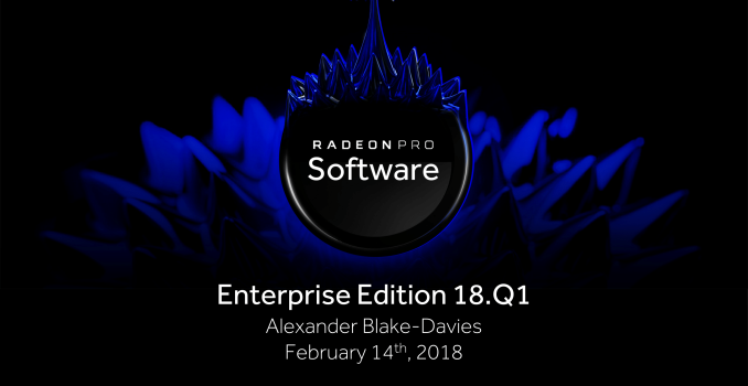 AMD Releases Radeon Pro Software Enterprise Edition 18.Q1 WHQL: Adrenalin Comes To Enterprise